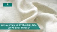 Vải Linen Tưng Là Gì? Khác Biệt Gì So Với Vải Linen Thường?