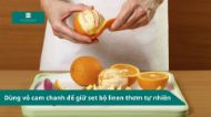 Dùng vỏ cam chanh để giữ set bộ linen thơm tự nhiên