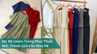 Set Bộ Linen: Trang Phục Thoải Mái, Thanh Lịch Cho Mùa Hè