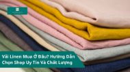 Vải Linen Mua Ở Đâu? Hướng Dẫn Chọn Shop Uy Tín Và Chất Lượng