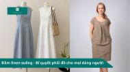 Đầm linen suông - Bí quyết phối đồ cho mọi dáng người