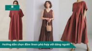 Hướng dẫn chọn đầm linen phù hợp với dáng người