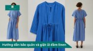 Hướng dẫn bảo quản và giặt ủi đầm linen