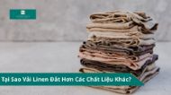 Tại Sao Vải Linen Đắt Hơn Các Chất Liệu Khác?