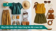 Phụ Kiện Nên Kết Hợp Cùng Set Bộ Linen Nữ
