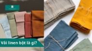 Vải Linen bột là gì? Đặc điểm và ứng dụng
