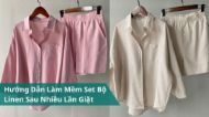 Hướng Dẫn Làm Mềm Set Bộ Linen Sau Nhiều Lần Giặt