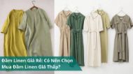 Đầm Linen Giá Rẻ: Có Nên Chọn Mua Đầm Linen Giá Thấp?