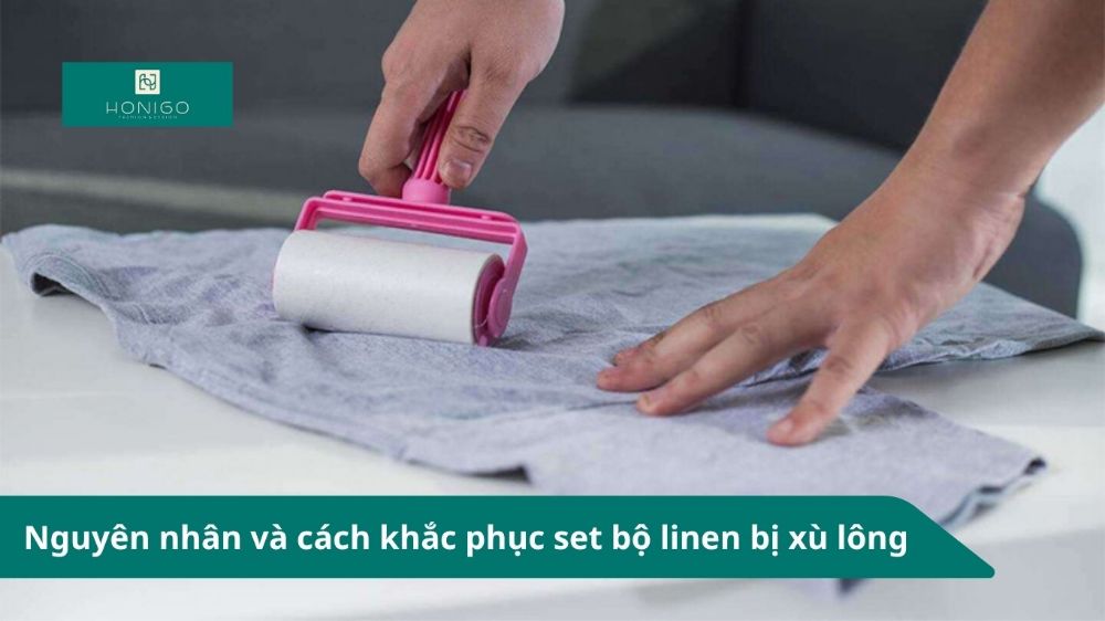 Nguyên nhân và cách khắc phục set linen bị xù lông